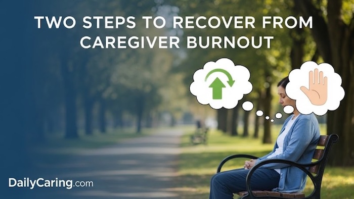 How to recover from caregiver burnout. 2 critical steps to recovery.