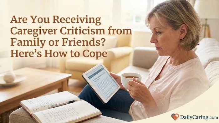 Dealing with caregiver criticism can be difficult. Here's how to cope.