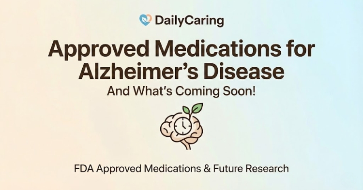 Approved medications for Alzheimer's Disease - And what's coming soon.