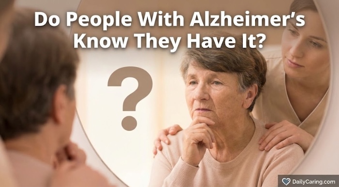 Do people recognize that they have Alzheimer's Disease when they have it?