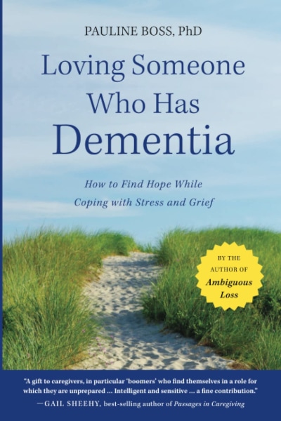 Dr. Boss helps caregivers find hope in "ambiguous loss" – having a loved one both here and not here, physically present but psychologically absent