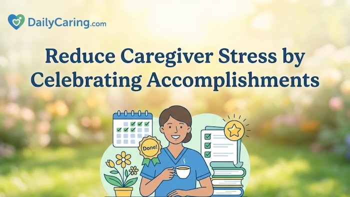 Reduce caregiver stress by celebrating caregiving accomplishments.