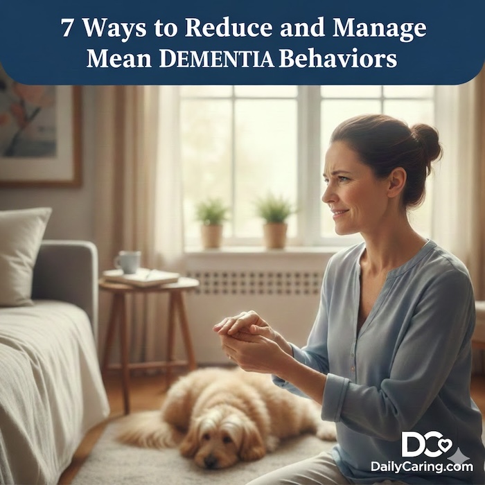 Managing mean dementia behaviors can be frustrating. Here's how to cope better.