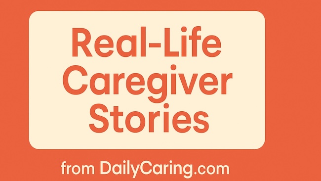 Real-life caregiver stories to help you learn and cope.