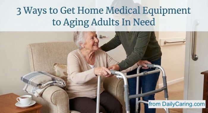 How to get the home medical equipment that aging adults need.